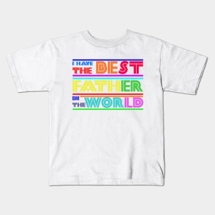 I have the best father in the world Kids T-Shirt